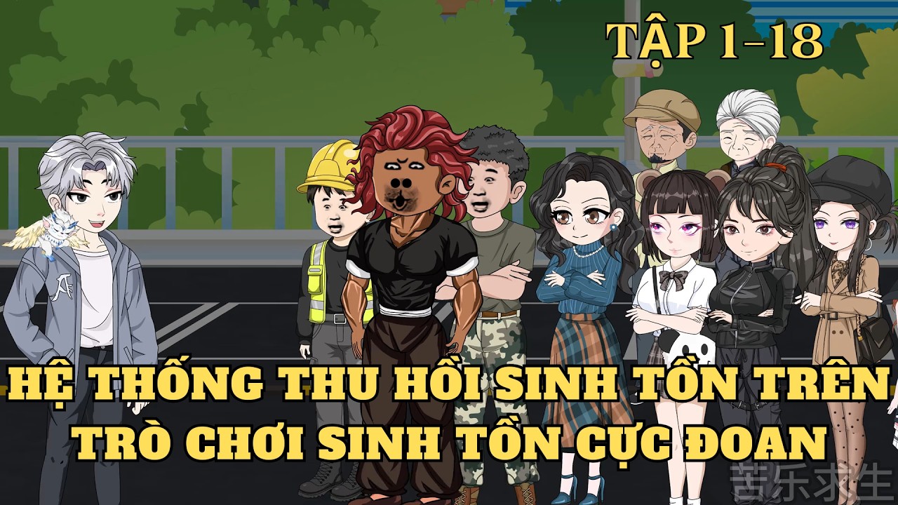 Tập 1-18 | Hệ Thống Thu Hồi Sinh Tồn Trên Trò Chơi Sinh Tồn Cực Đoan | Cây VietSub