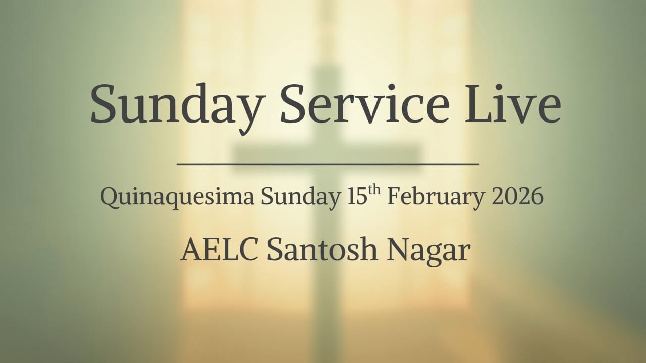 Sunday service Live, Quinquagesima Sunday, 15th February 2026- AELC Santosh Nagar