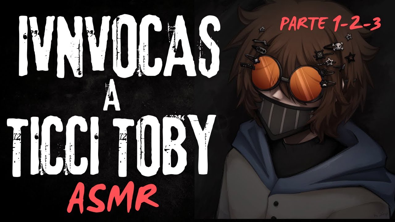 Invocas a Ticci Toby Parte 1 2 y 3 | ASMR ROLEPLAY | by: orochiFD