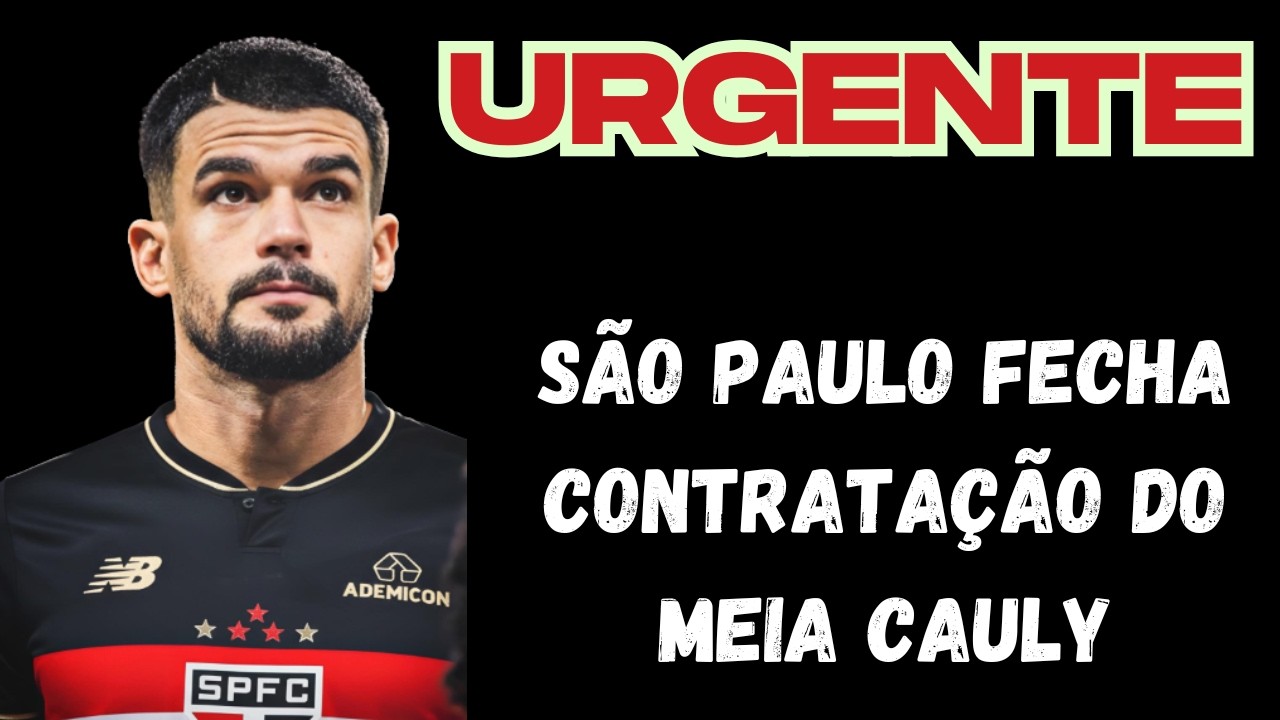 BOMBA !!!! 🚨😱 SÃO PAULO FECHA A CONTRATAÇÃO DO MEIA CAULY  !!!