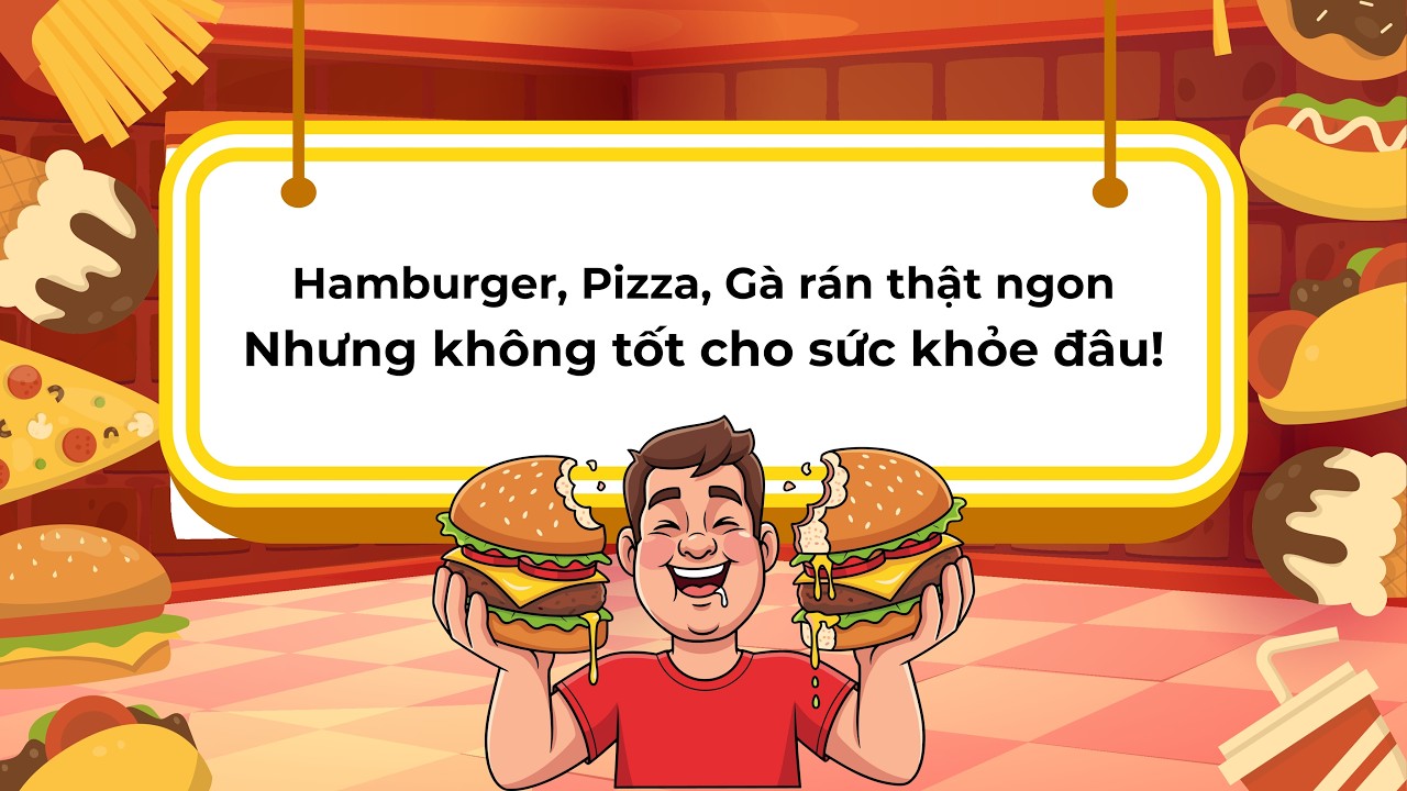 TVS - Bài học nhận thức  - Hamburger, Pizza, Gà rán thật ngon-Nhưng không tốt cho sức khỏe đâu!