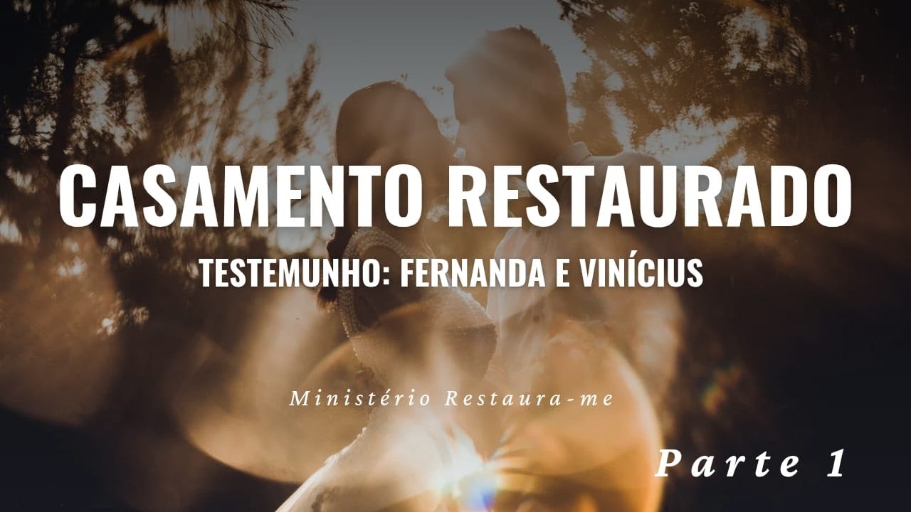 Testemunho De Casamento Restaurado Da Ruína à Restauração - Fernanda & Vinícius / 4 anos - Parte 1