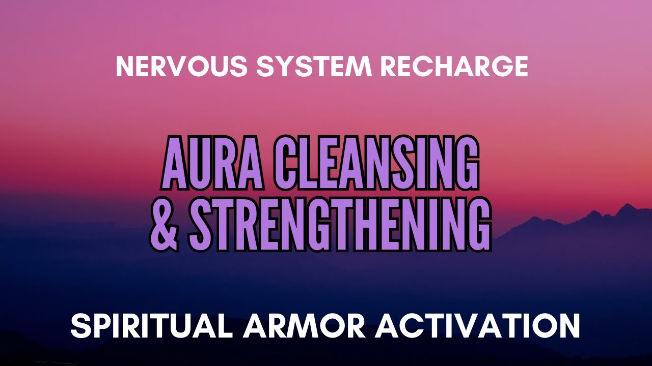 🌟 POWERFUL AURA CLEANSING & STRENGTHENING 🧠 Nervous System Recharge & Spiritual Armor Activation✨🛡