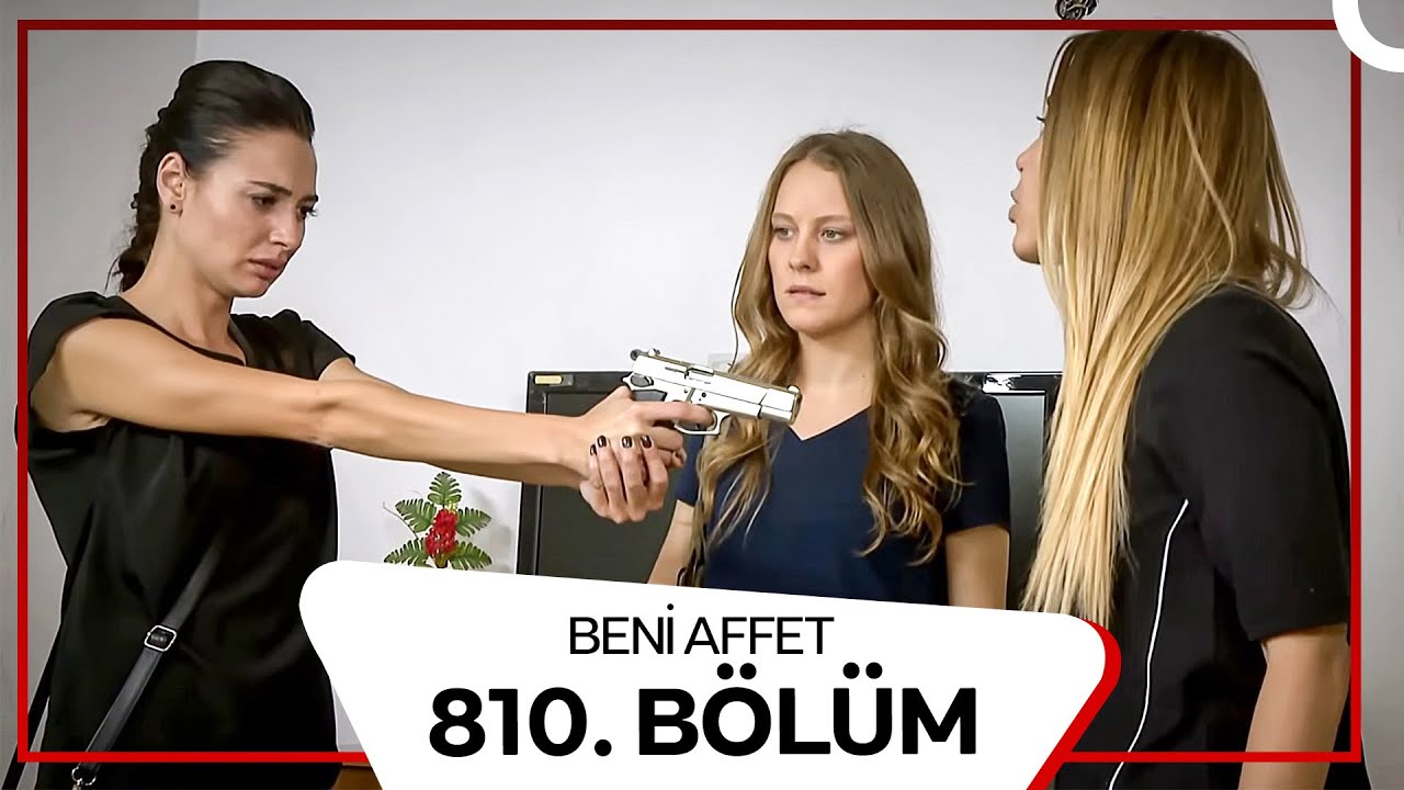 Beni Affet 810.  Bölüm