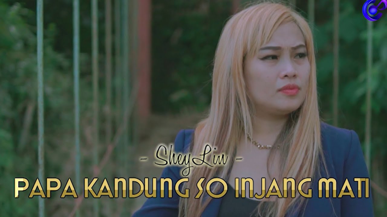 PAPA KANDUNG SO INJANG MATI - SheyLin (Official Music Video) LAGU MANADO TERBARU