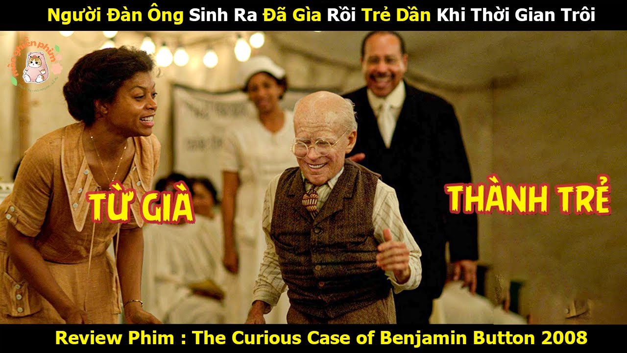 [Review Phim] Cậu Bé Sinh Ra Đã Già Rồi Trẻ Dần Khi Thời Gian Trôi