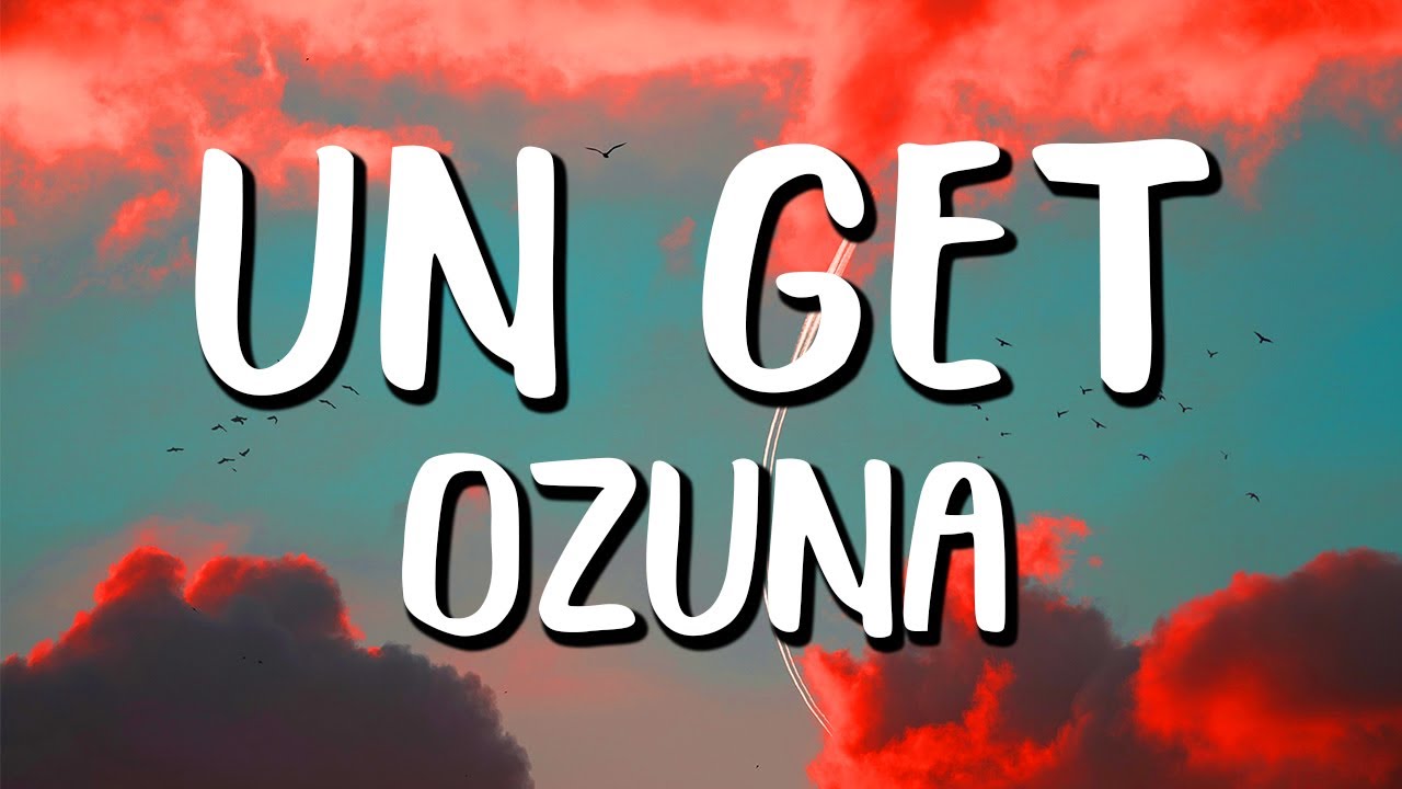 Ozuna - Un Get (Letra/Lyrics)