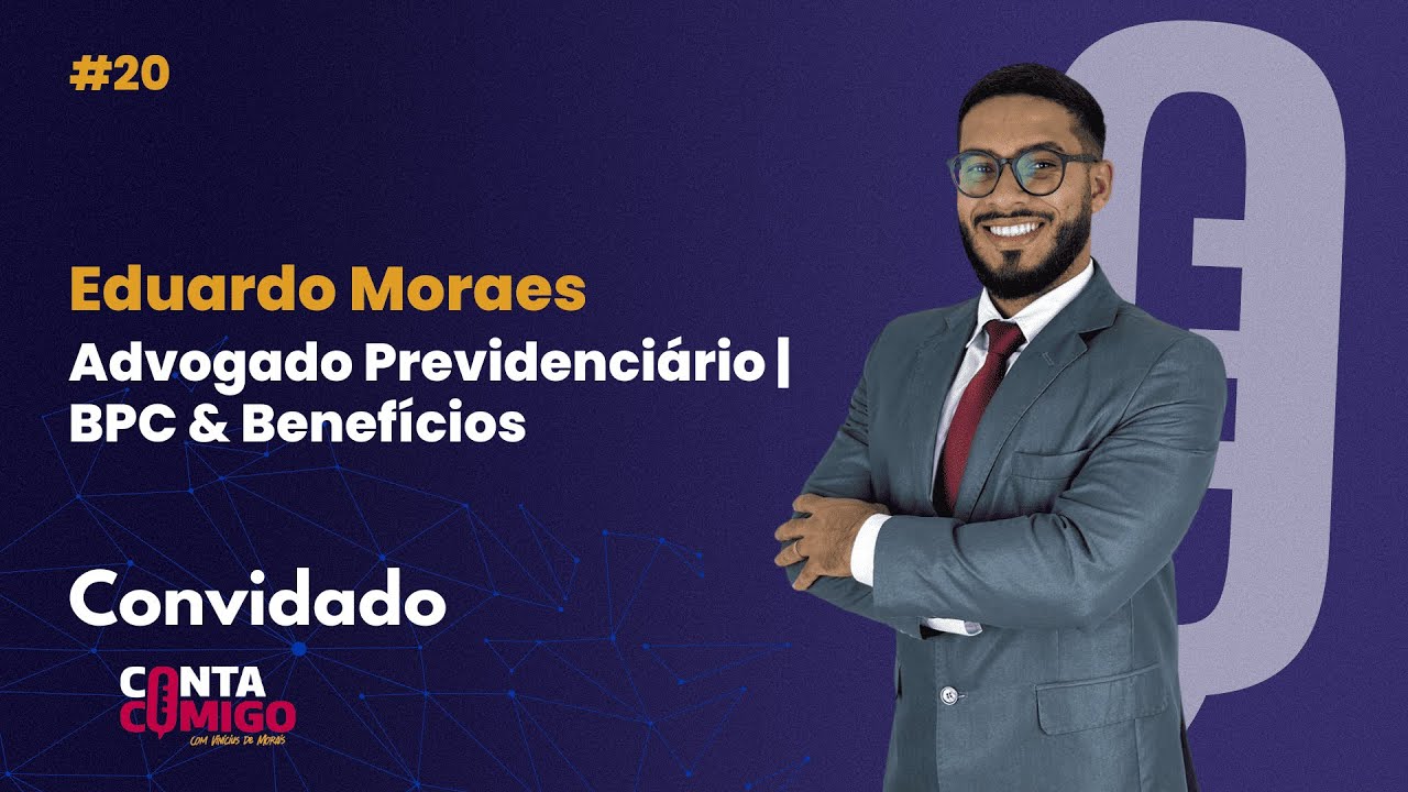 #20 EDUARDO MORAES/ Direito Previdenciário: BPC e Benefícios por Incapacidade