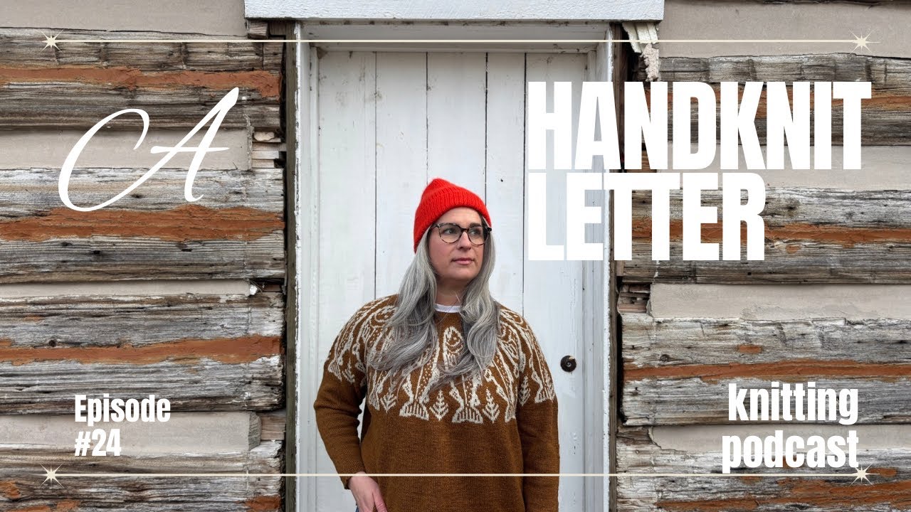 A Handknit Letter - Knitting Podcast - Episode 24