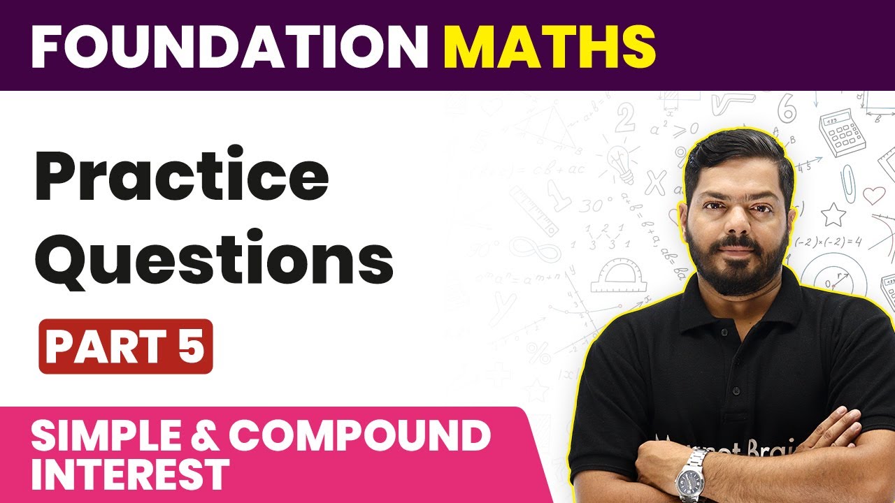 Simple Interest & Compound Interest - Practice Questions (Part 5) | JEE Foundation Maths