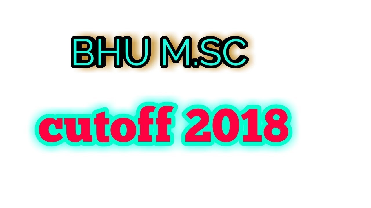BHU PET CUTOFF 2018 (M.SC BIOINFORMATICS)