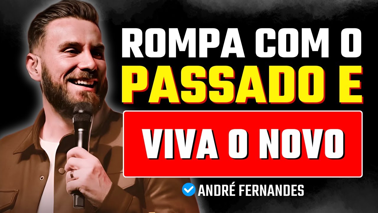 Você Está Preparado Para Romper Com o Passado? | André Fernandes