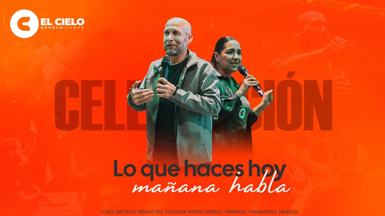 Lo que haces hoy mañana habla - El Cielo Church Tamaulipas