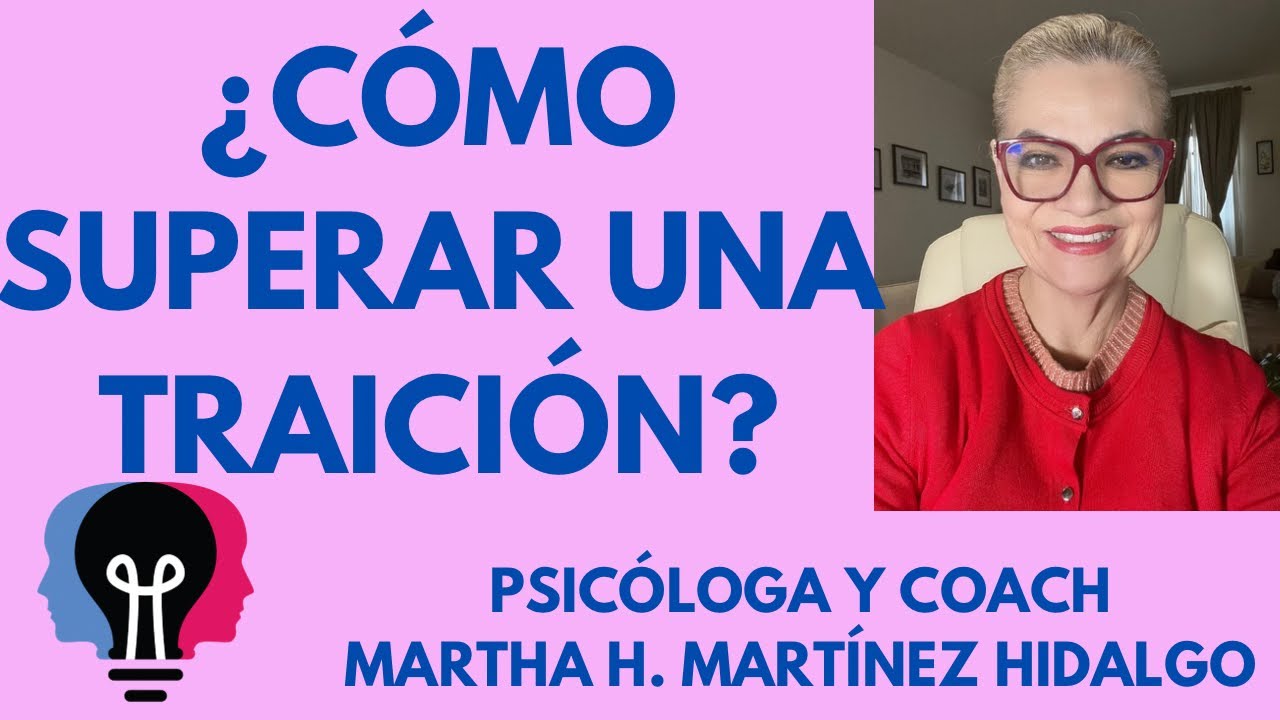 &iquest;C&Oacute;MO SUPERAR UNA TRAICI&Oacute;N? Psic&oacute;loga y Coach Martha H. Mart&iacute;nez Hidalgo