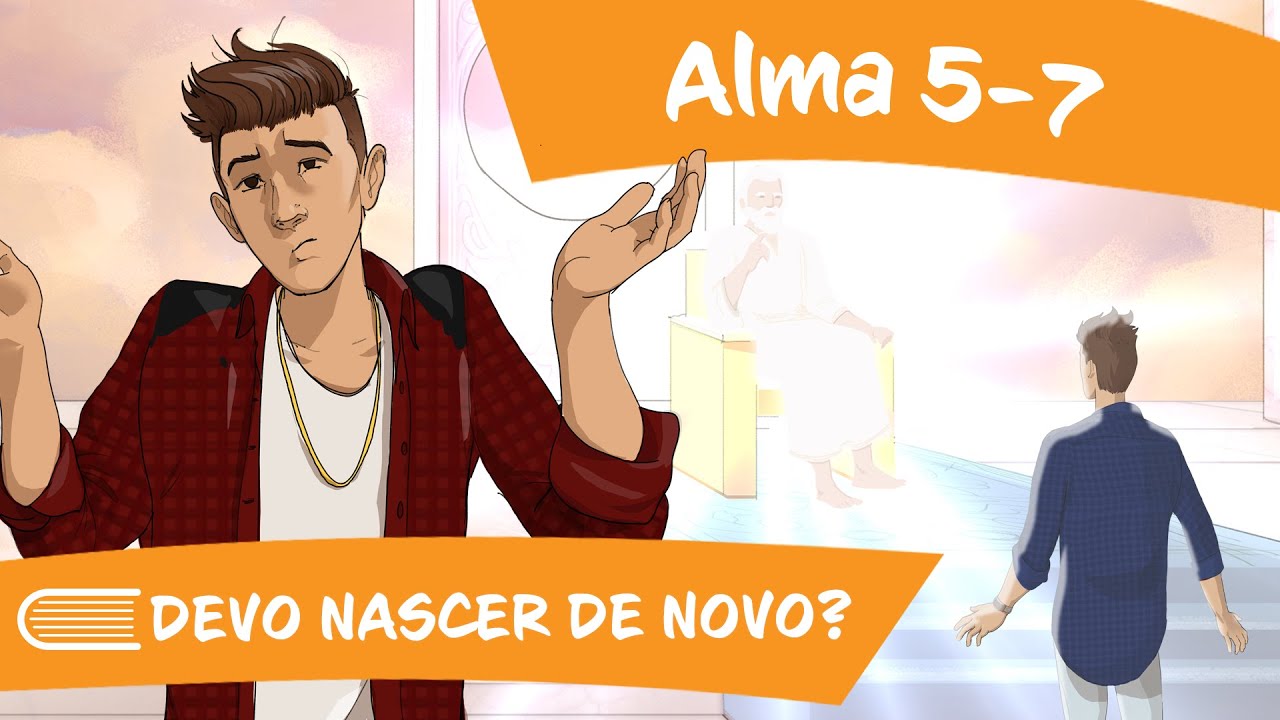 Vem, e Segue-Me (10 a 16/06) Alma 5 - 7 | Devo nascer de novo?