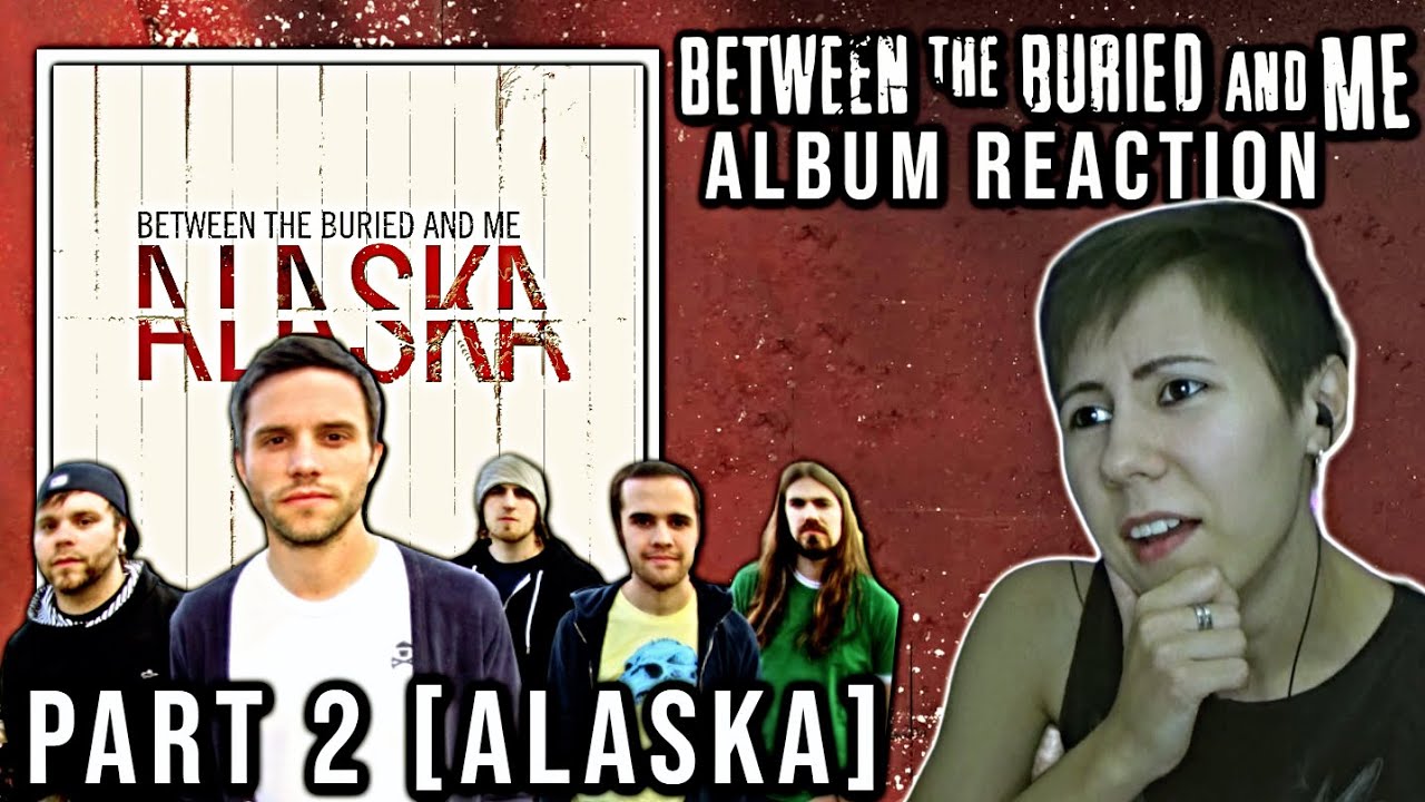 Between the Buried and Me  [Alaska]  |  Alaska - Album Reaction (Part 2)