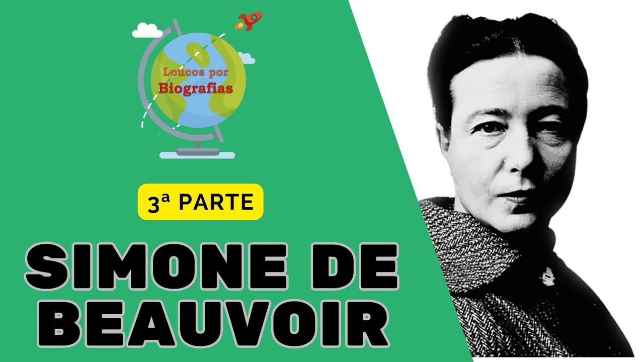 Biografia: SIMONE DE BEAUVOIR (3ª Parte) -  Filósofa - Escritora - A 