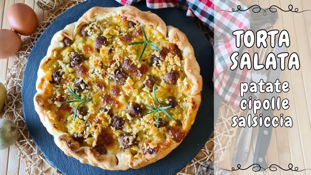 TORTA SALATA ALLE PATATE, CIPOLLE E SALSICCIA | Rustico alle patate