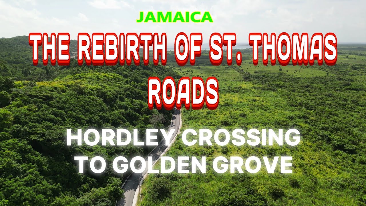 THE REBIRTH OF ST.THOMAS ROADS: HORDLEY CROSSING TO GOLDEN GROVE JAMAICA, PORTLAND DRAWS NEAR.