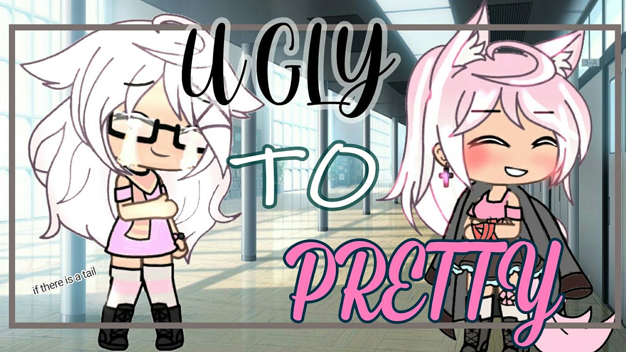 Ugly to Pretty || GLMM || -Fłuffy Trişh-