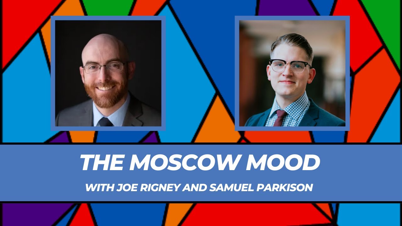 The Moscow Mood (with Joe Rigney and Samuel Parkison)