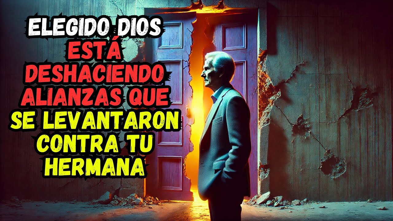 ELEGIDO : DIOS ESTÁ DESHACIENDO ALIANZAS QUE SE LEVANTARON CONTRA TU HERMANA