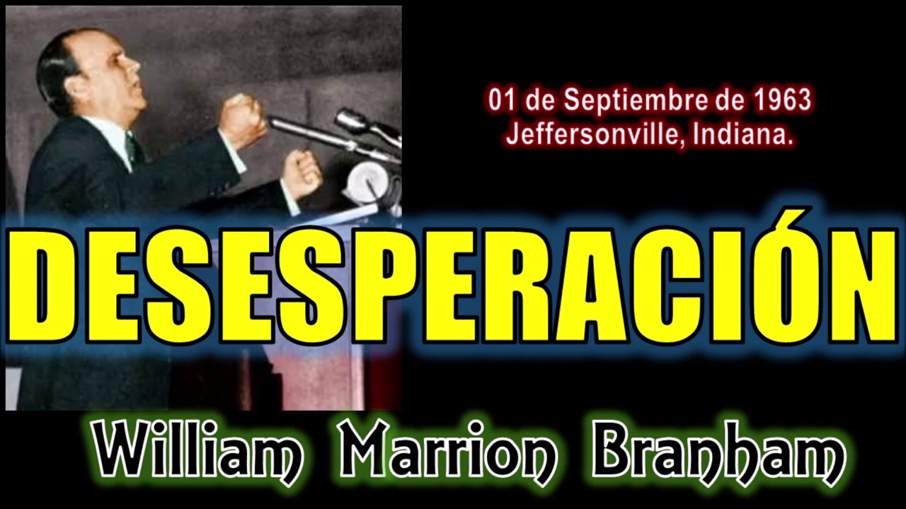 DESESPERACIÓN - Por William Marrion Branham