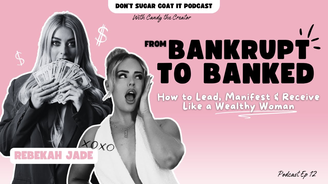 From Bankrupt to Banked: How to Lead, Manifest & Receive Like a Wealthy Woman. W/ Rebekah Jade