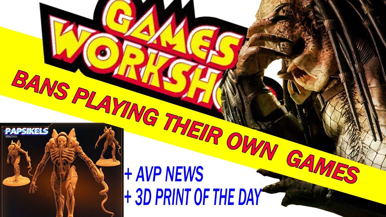 Games Workshop Bans Playing their own games in store! Plus AVP NEWS and 3D Printing