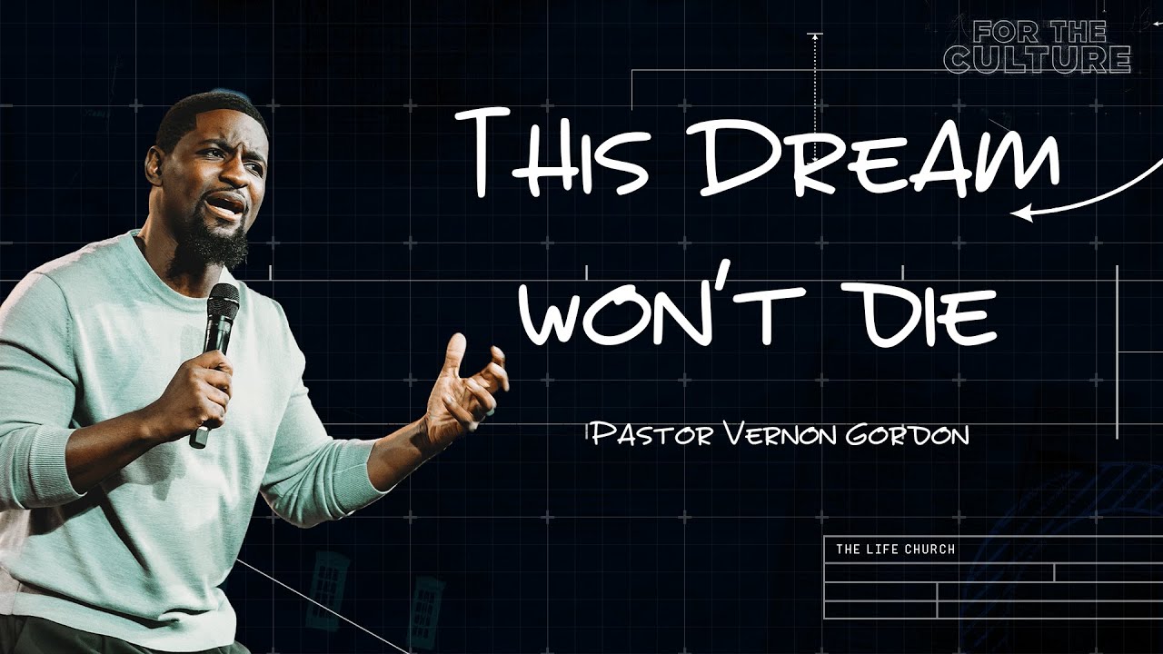This Dream Won't Die // Pastor Vernon Gordon // For the Culture (Part 5)