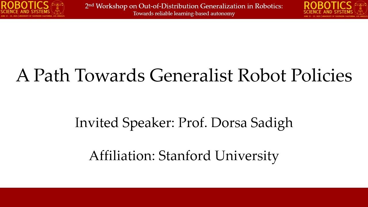 [OOD Workshop @ RSS 2025] Dorsa Sadigh - A Path Towards Generalist Robot Policies ​
