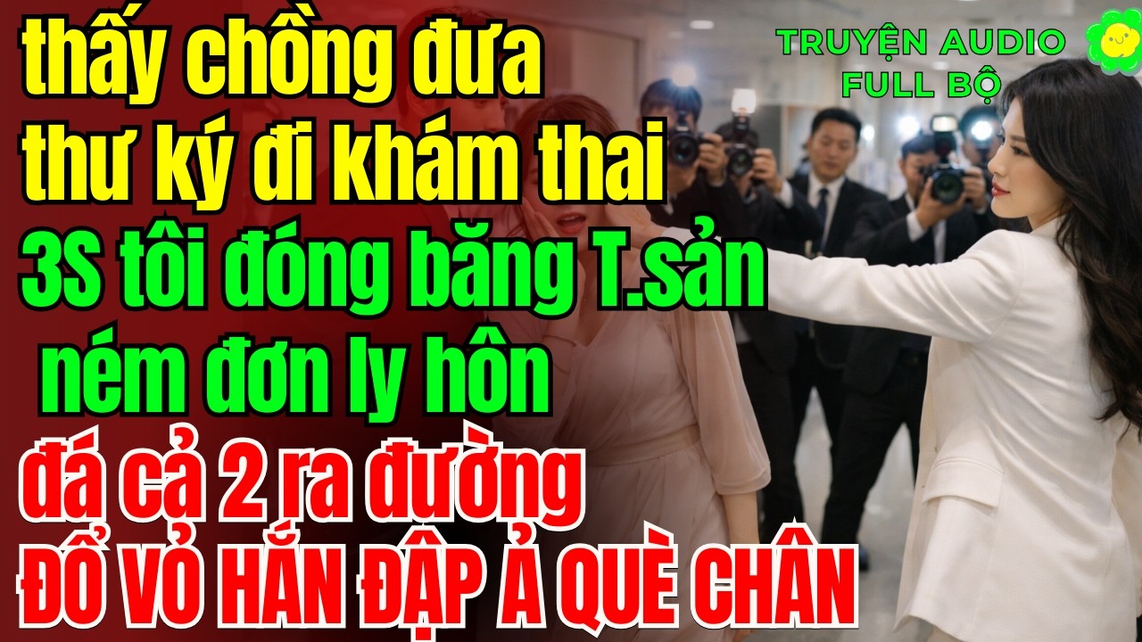 thấy chồng đưa thư ký đi khám thai -TÔI ĐÓNG BĂNG T.SẢN - LY HÔN Đ.Á HẮN RA ĐƯỜNG - ĐỔ VỎ HẮN Đ.ẬP Ả