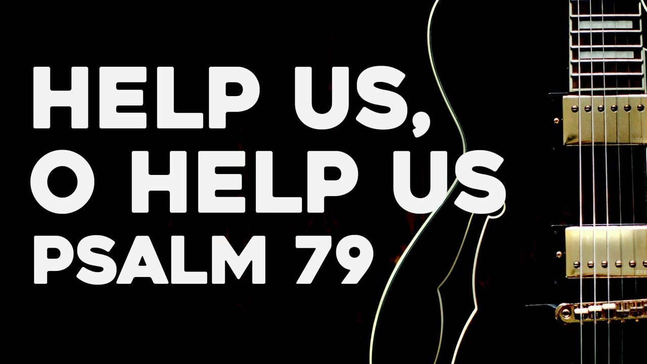 Help Us, O Help Us (Christian Song) - Psalm 79 | Songs From The Psalms