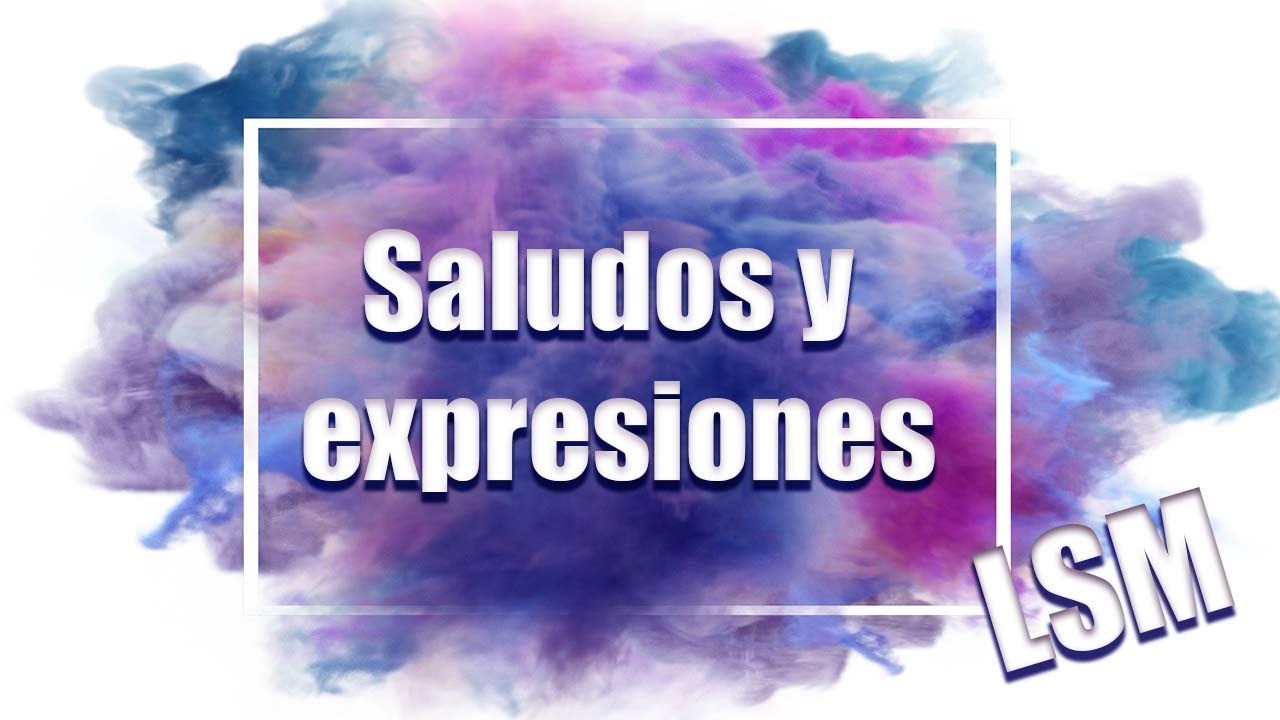 Saludos y expresiones en Lengua de Señas Mexicana