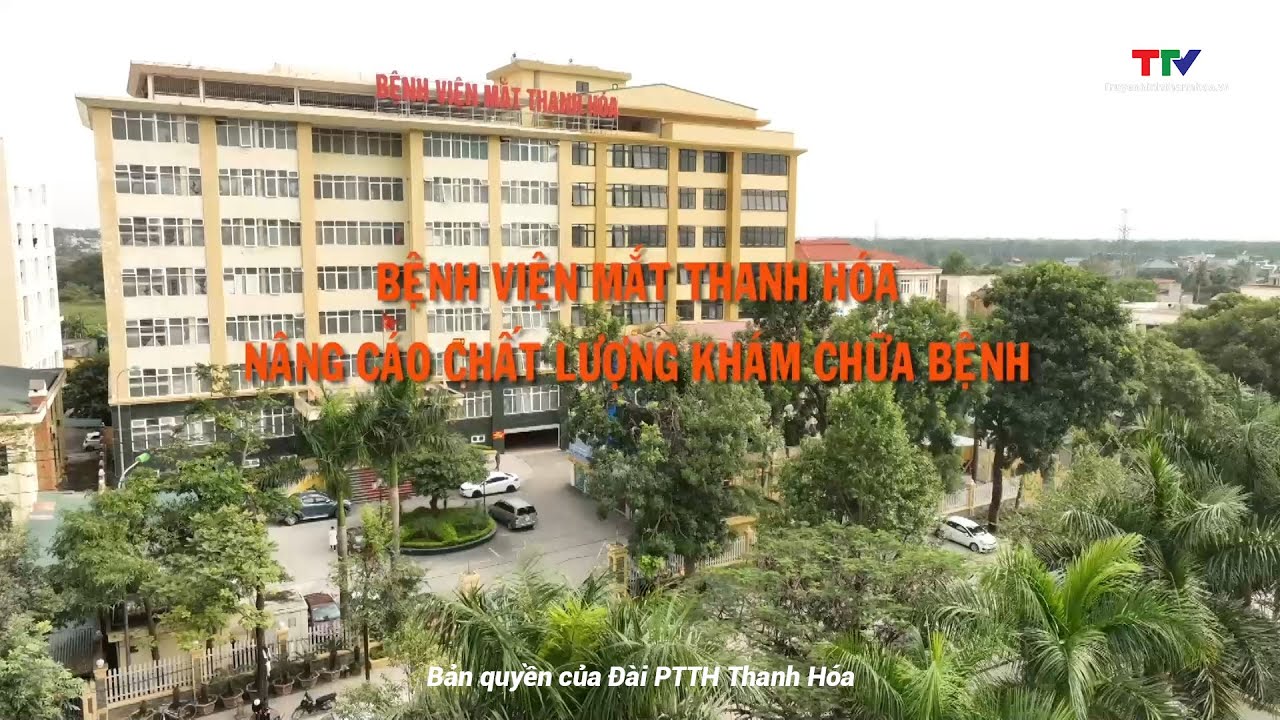 Phóng sự: Bệnh viện Mắt Thanh Hóa nâng cao chất lượng khám, chữa bệnh