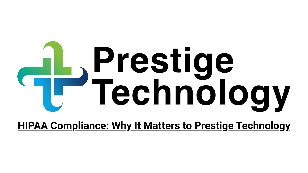 HIPAA Compliance: Why It Matters to Prestige Technology (Blog Audio)