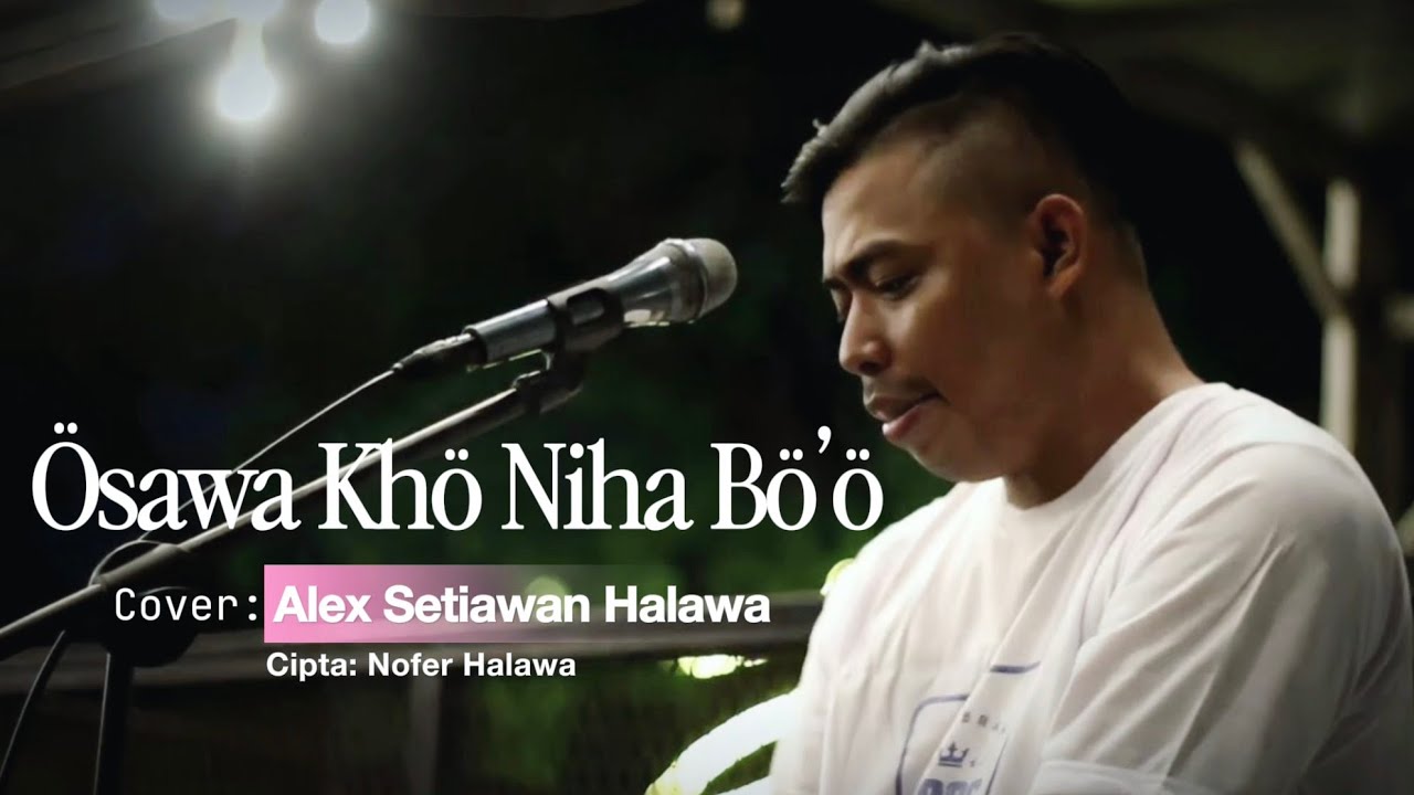 Nofer - Osawa Kho Niha Bo’o || Cover by Alex Setiawan Halawa