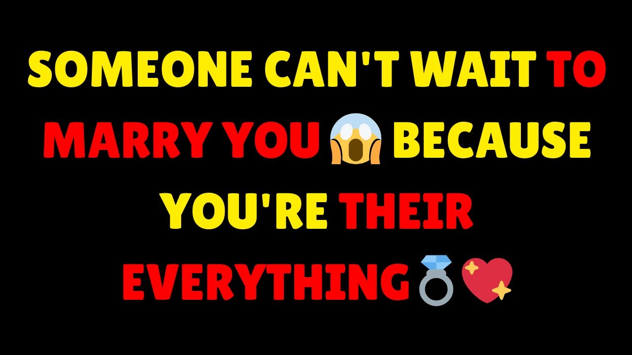 Angels Say: Someone Can't Wait To Marry You 😱 Because You're Their Everything💍💖