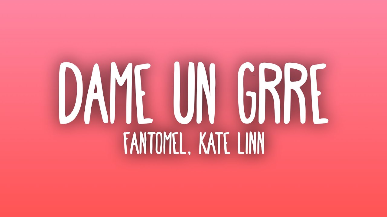 Fantomel, Kate Linn - Dame Un Grr (Sub. Espa&ntilde;ol + Lyrics)