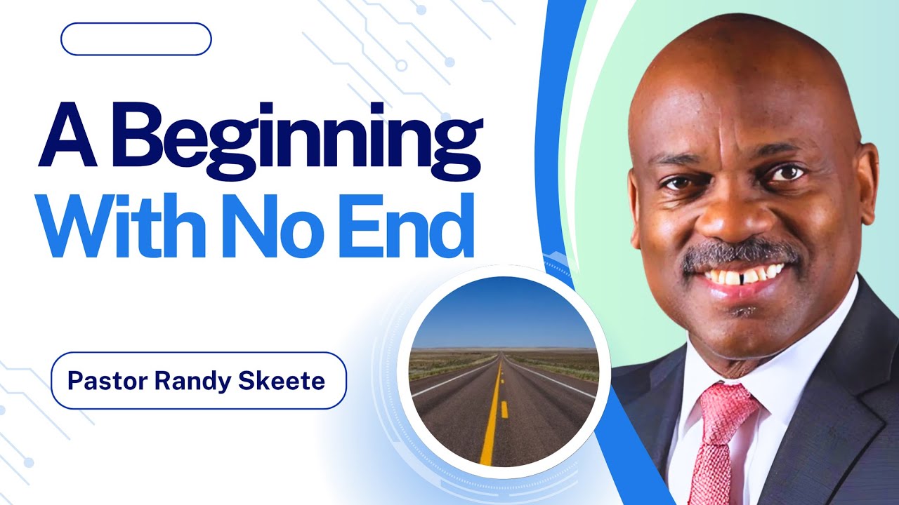 A Beginning With No End | Pastor Randy Skeete
