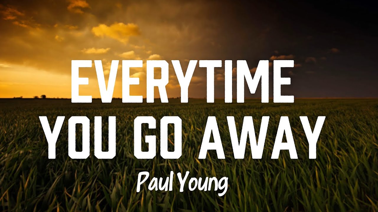 Paul Young - Everytime You Go Away [Lyrics]