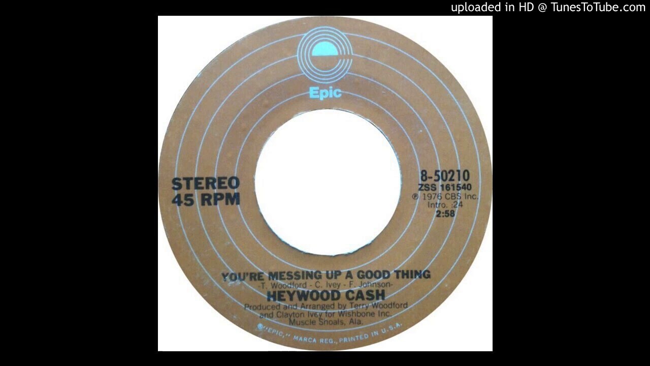Heywood Cash - You're Messing Up A Good Thing