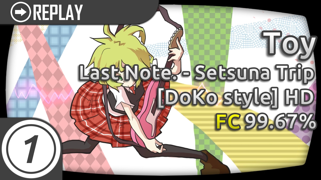 Toy | Last Note. - Setsuna Trip [DoKo style] +HD | FC 99.67% #1 LOVED