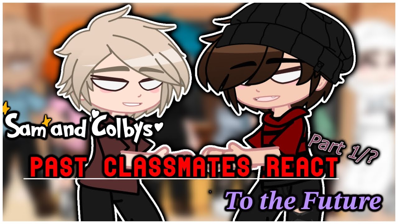 || Sam and Colby’s PAST classmates REACT TO THE FUTURE || no ships || part 1/1 ||