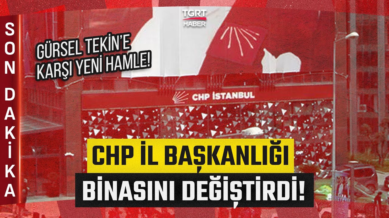 #SONDAKİKA | CHP'den G&uuml;rsel Tekin'e Karşı Yeni Hamle! İstanbul İl Başkanlığı Binasını Değiştirdiler