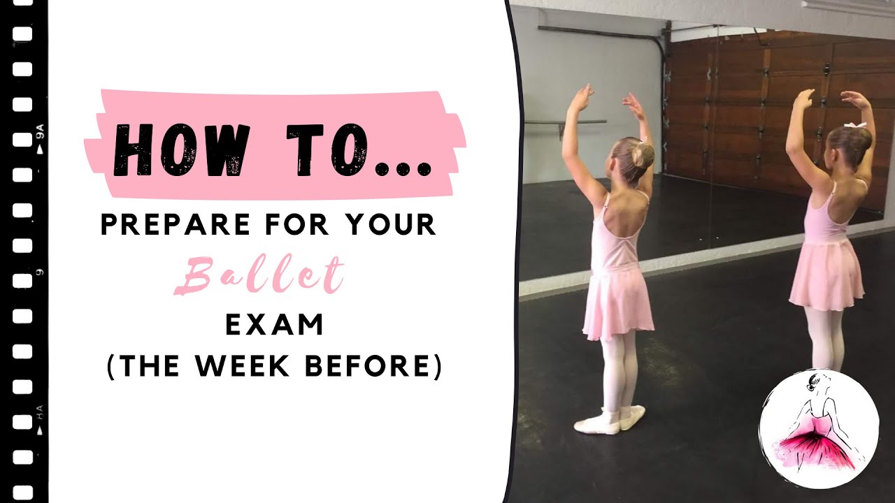How to Prepare for Your Ballet Exam (6 min)