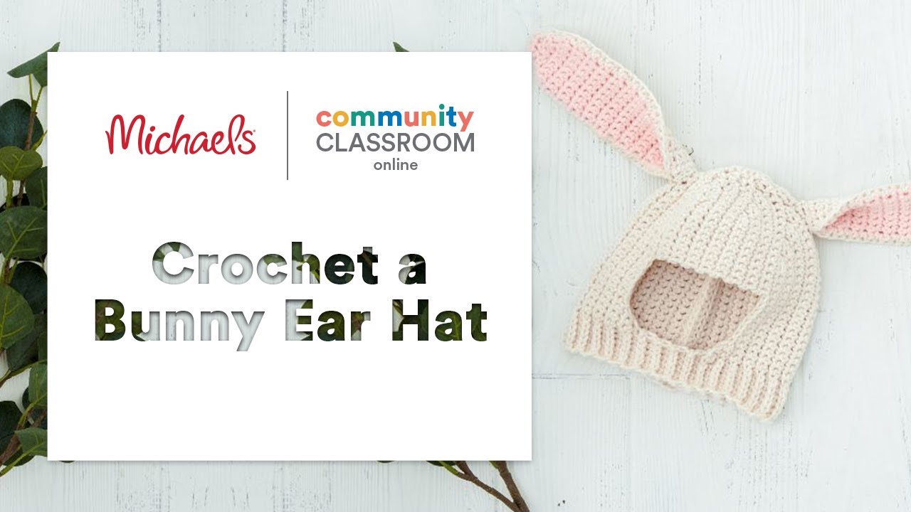 Online Class: Crochet Bunny Ear Hat | Michaels