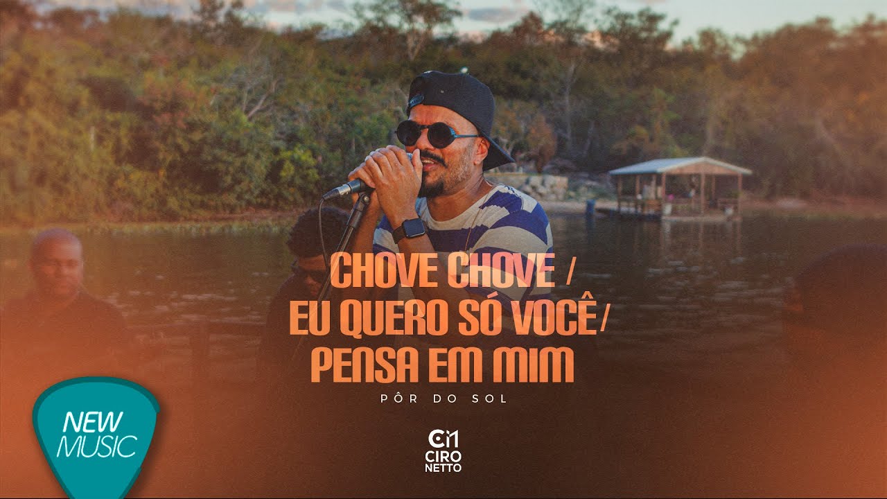 Ciro Netto - Chove Chove / Eu Quero Só Você / Pensa Em Mim (Pôr Do Sol)[Clipe Oficial]