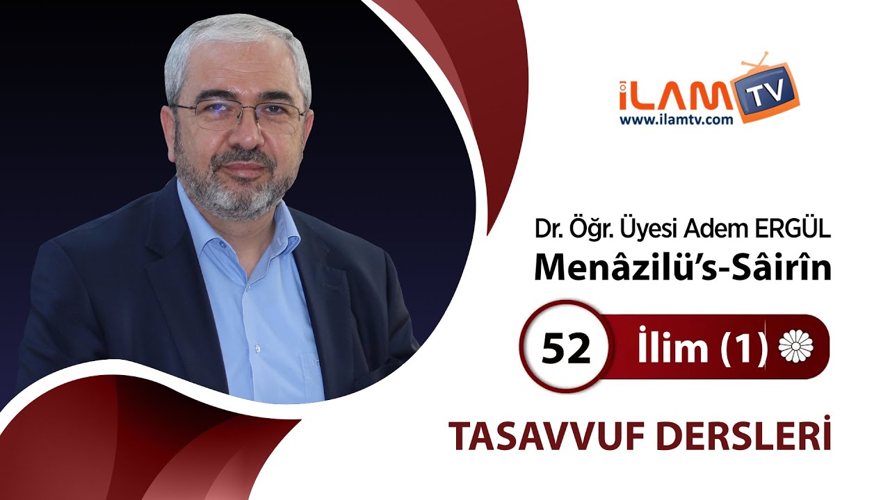İlim - 1 (Tasavvuf Dersleri - 52. Ders) | Menâzilü’s-Sâirîn - Adem Ergül
