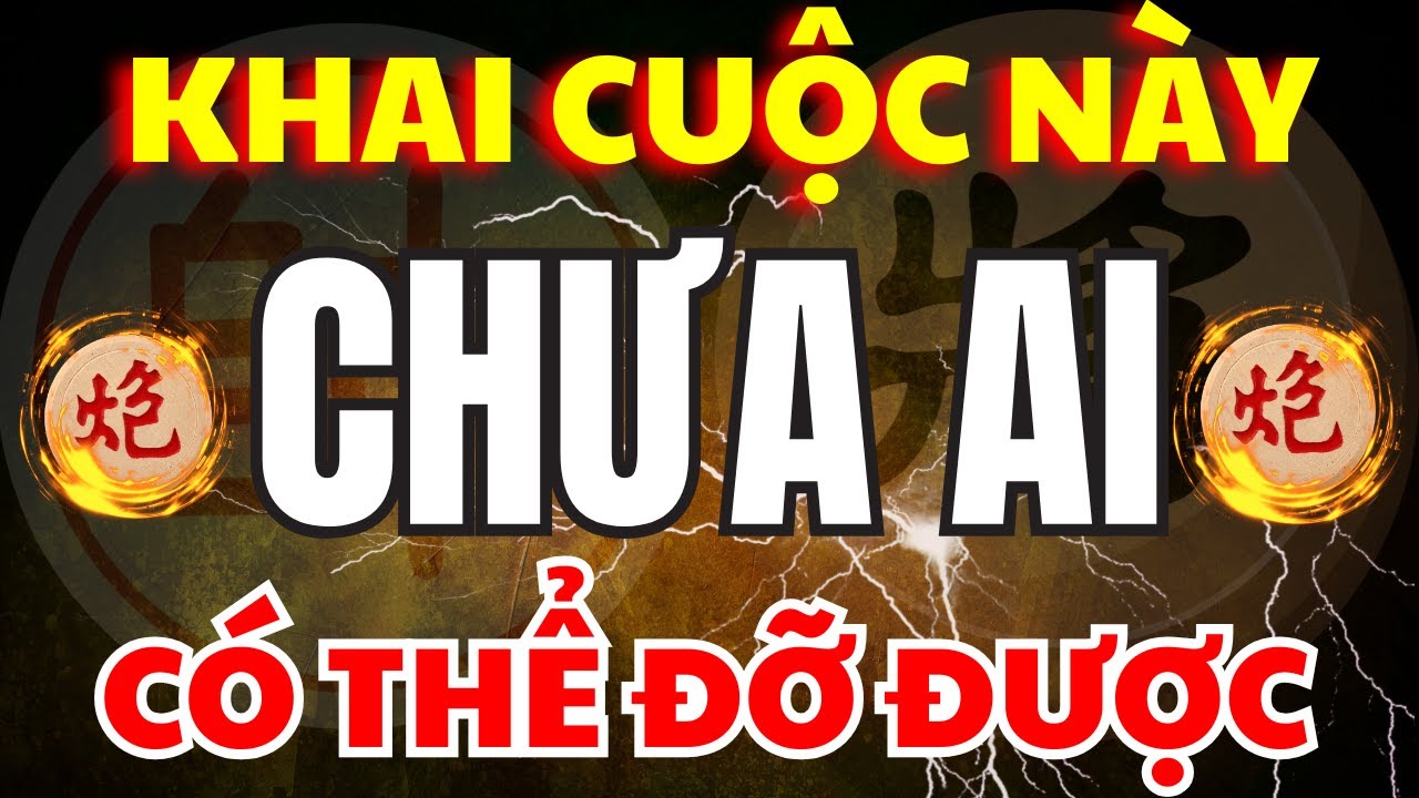 [ Cờ Tướng ] Khai Cuộc Này Của Lan Hương Vẫn Chưa Ai Có Thể Phá Được